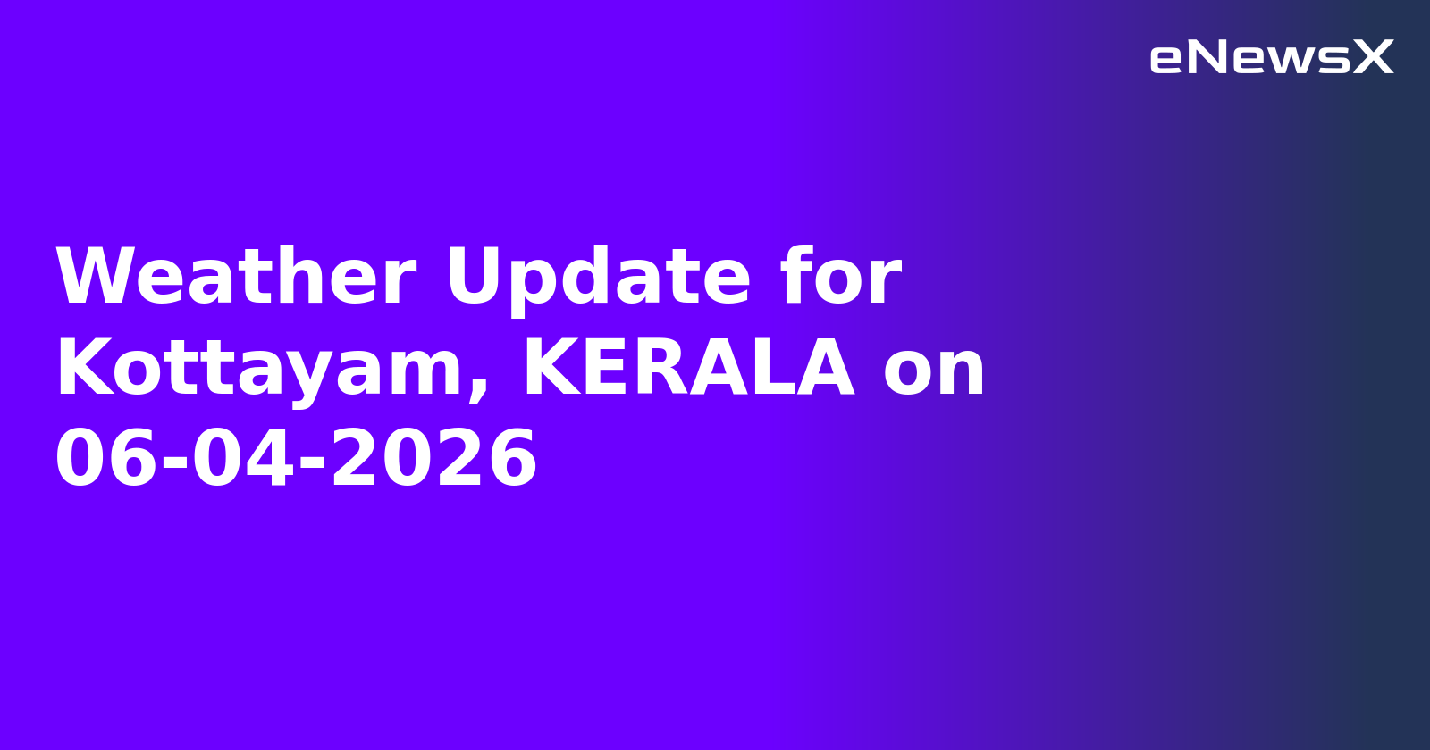 Weather Update for Kottayam, KERALA on 06-04-2026