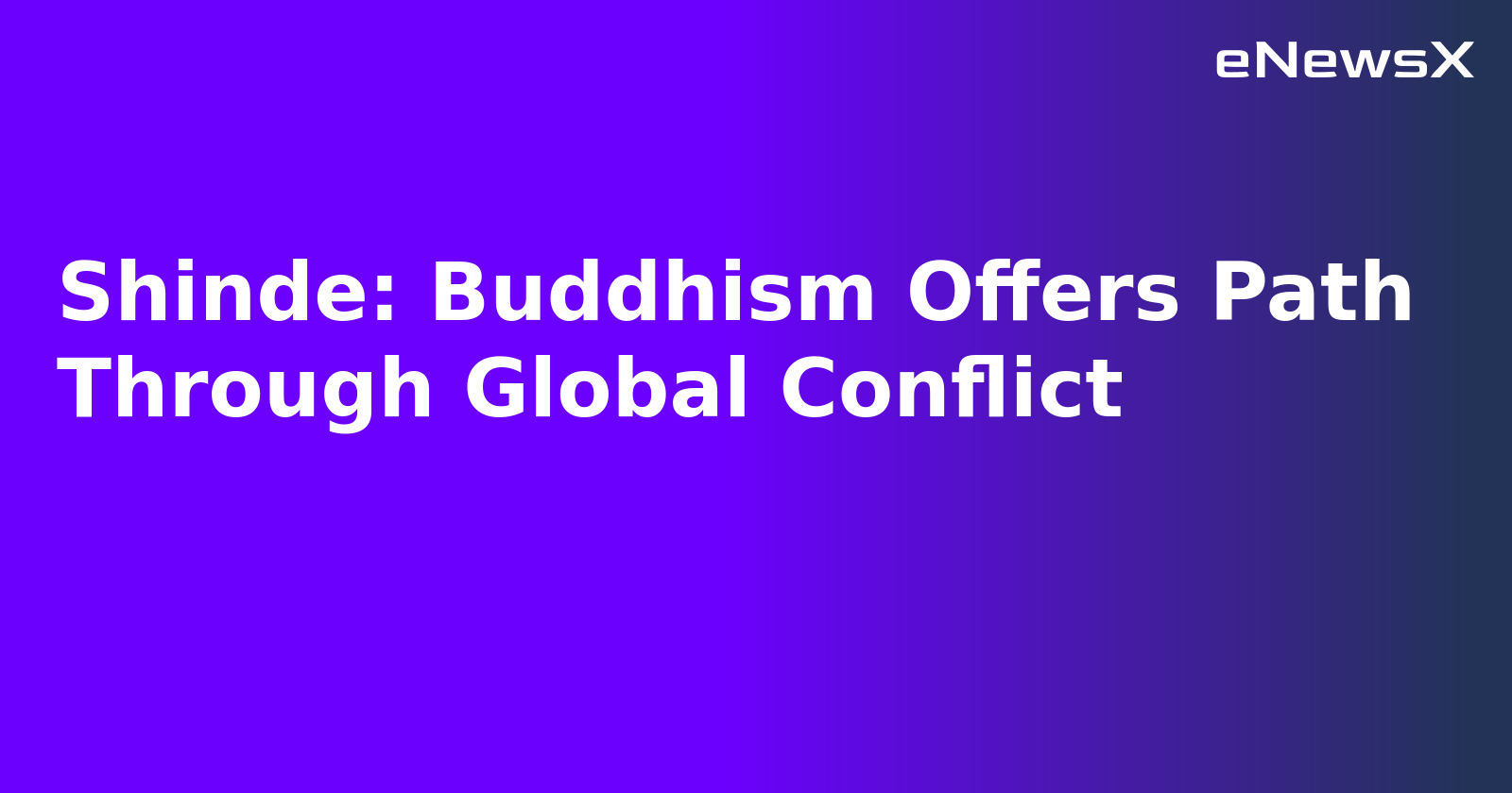 Shinde: Buddhism Offers Path Through Global Conflict