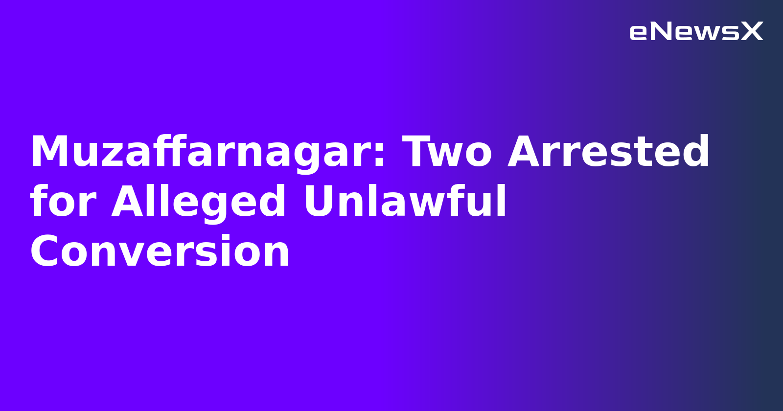 Muzaffarnagar: Two Arrested for Alleged Unlawful Conversion.webp Muzaffarnagar: Two Arrested for Alleged Unlawful Conversion.webp
