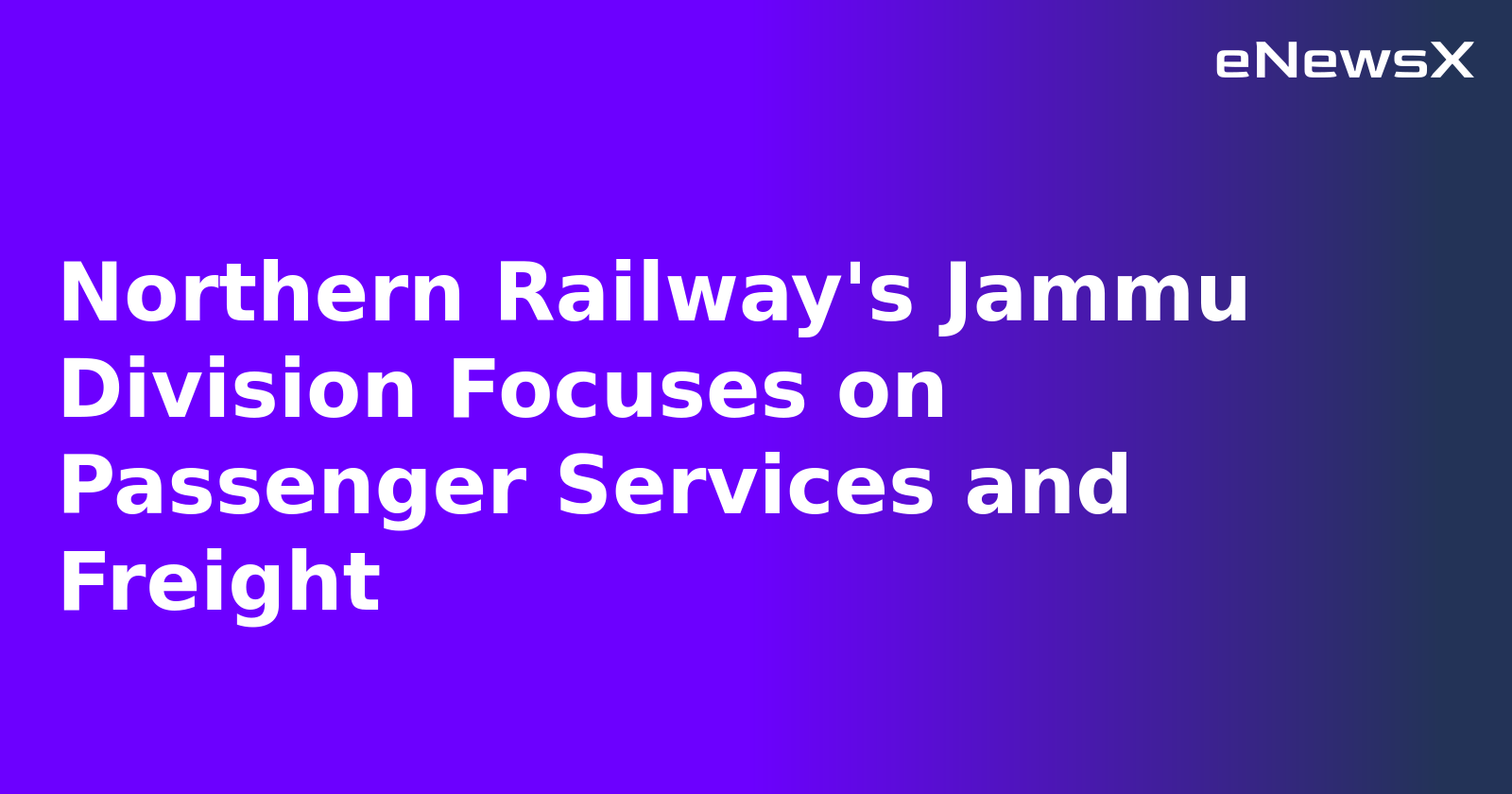Northern Railway's Jammu Division Focuses on Passenger Services and Freight.webp