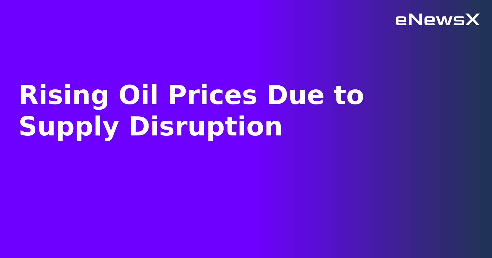 Rising Oil Prices Due to Supply Disruption.webp
