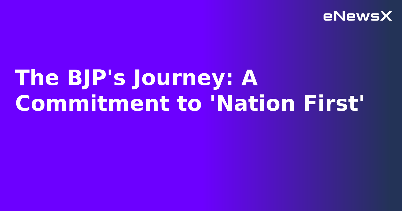 The BJP's Journey: A Commitment to 'Nation First'.webp The BJP's Journey: A Commitment to 'Nation First'.webp