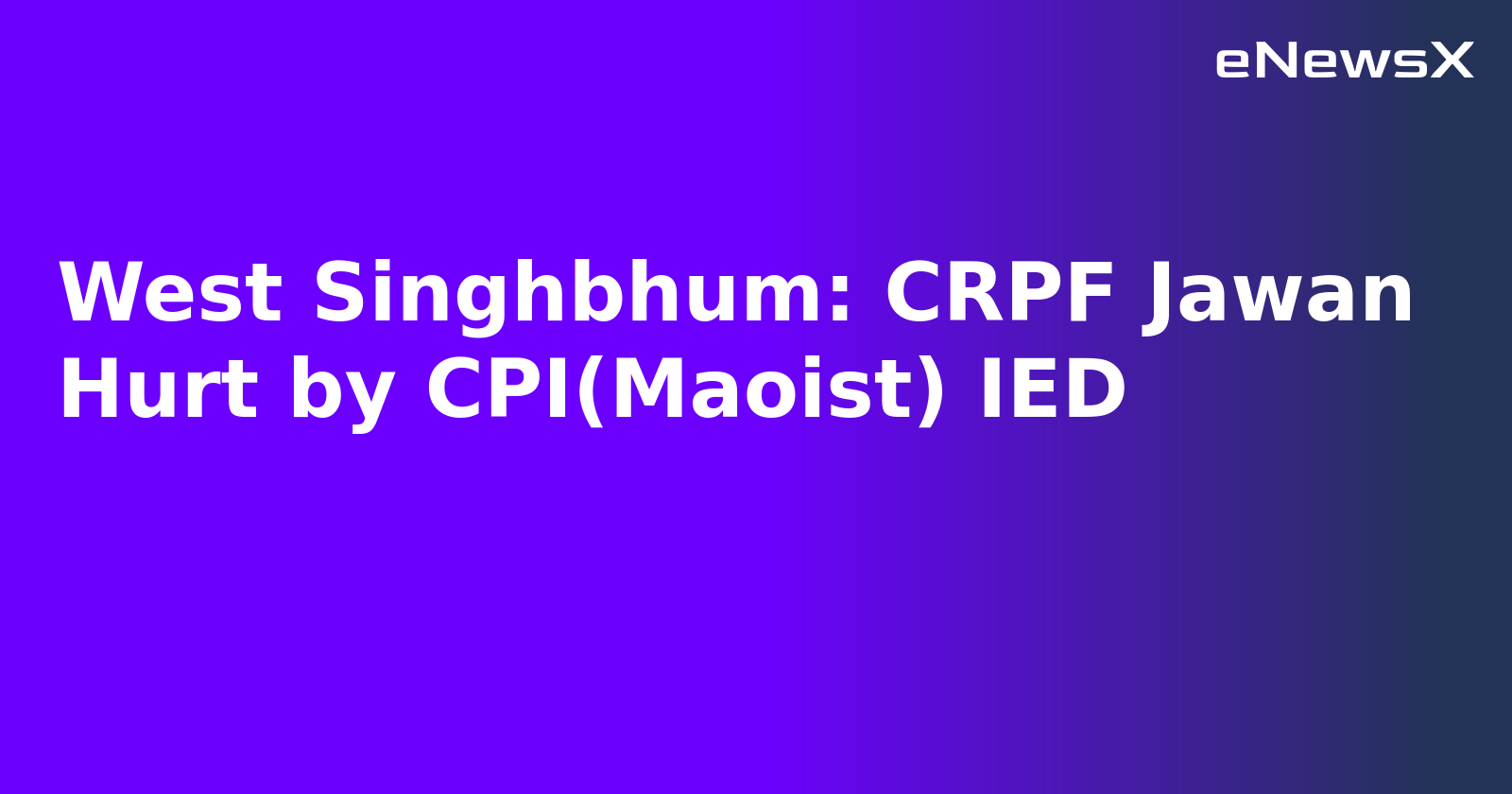 West Singhbhum: CRPF Jawan Hurt by CPI(Maoist) IED.webp