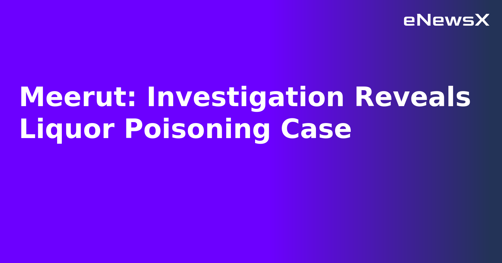Meerut: Investigation Reveals Liquor Poisoning Case.webp