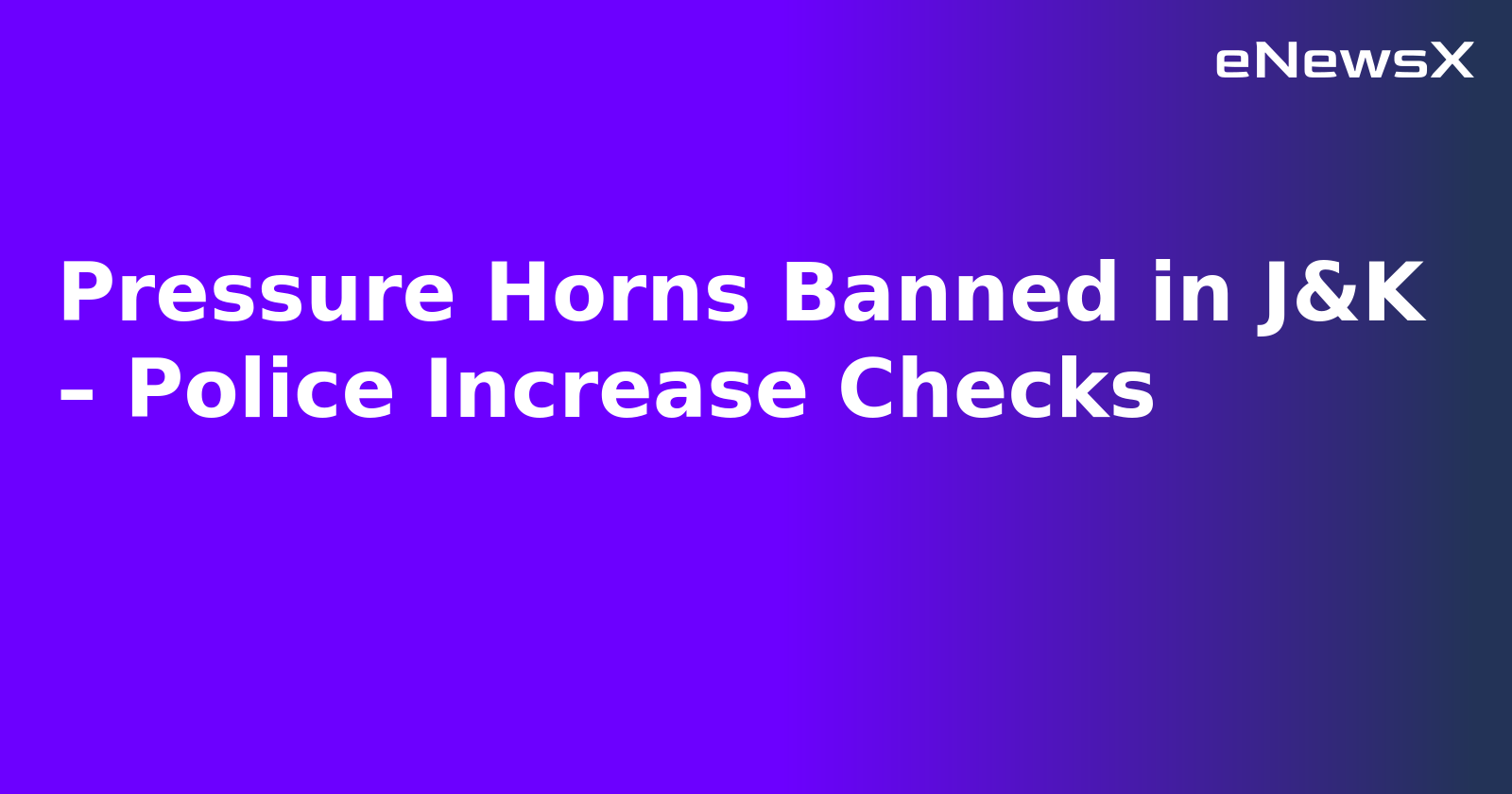 Pressure Horns Banned in J&K – Police Increase Checks.webp