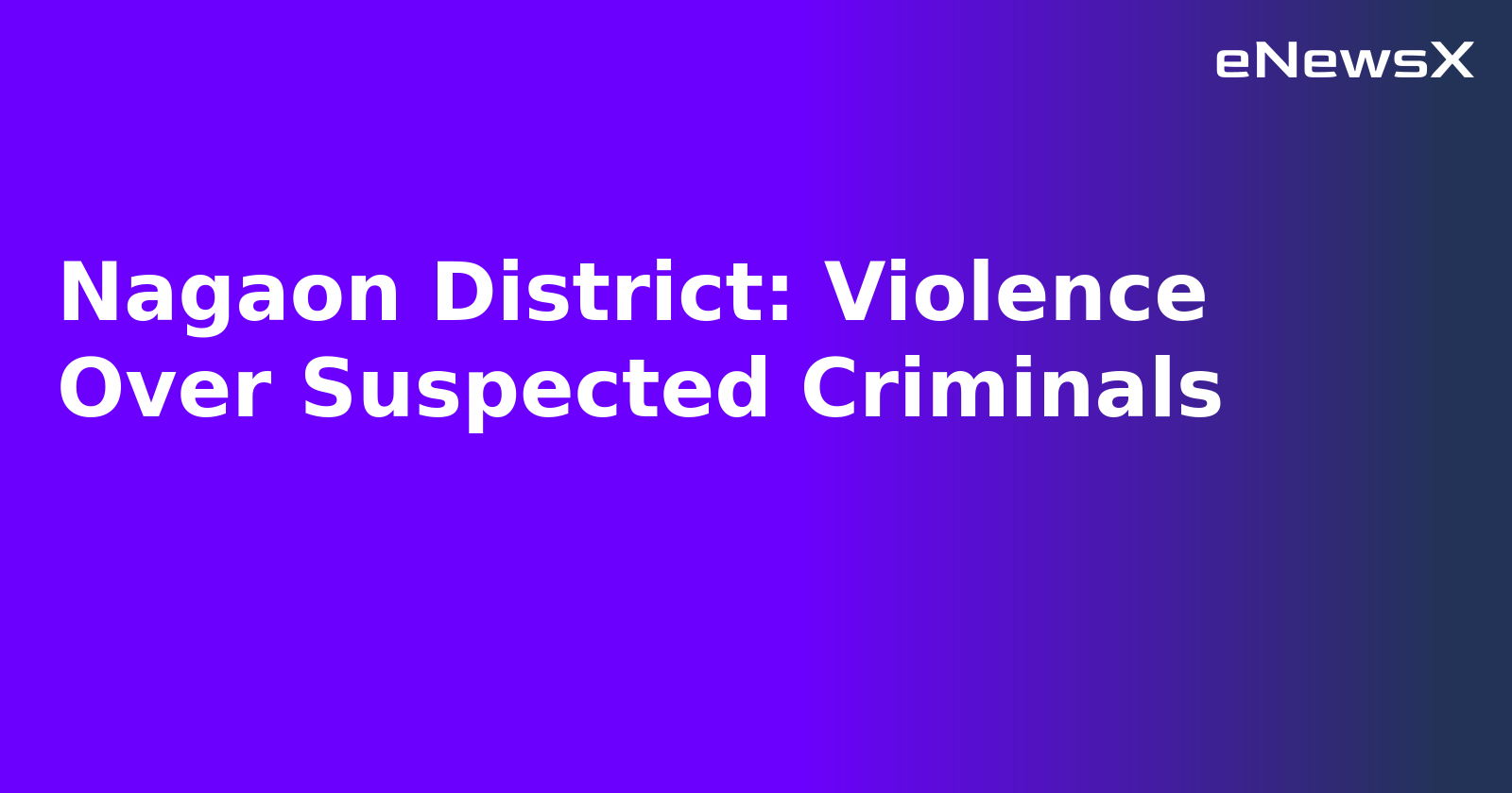Nagaon District: Violence Over Suspected Criminals.webp