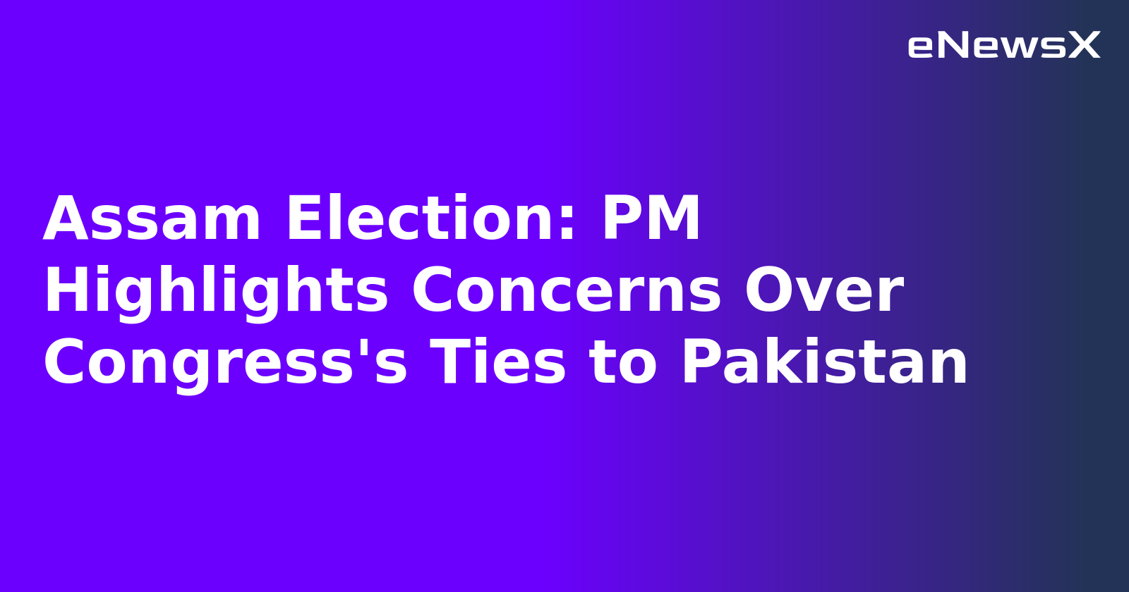 Assam Election: PM Highlights Concerns Over Congress's Ties to Pakistan.webp Assam Election: PM Highlights Concerns Over Congress's Ties to Pakistan.webp