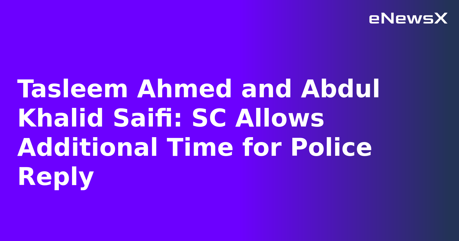 Tasleem Ahmed and Abdul Khalid Saifi: SC Allows Additional Time for Police Reply.webp