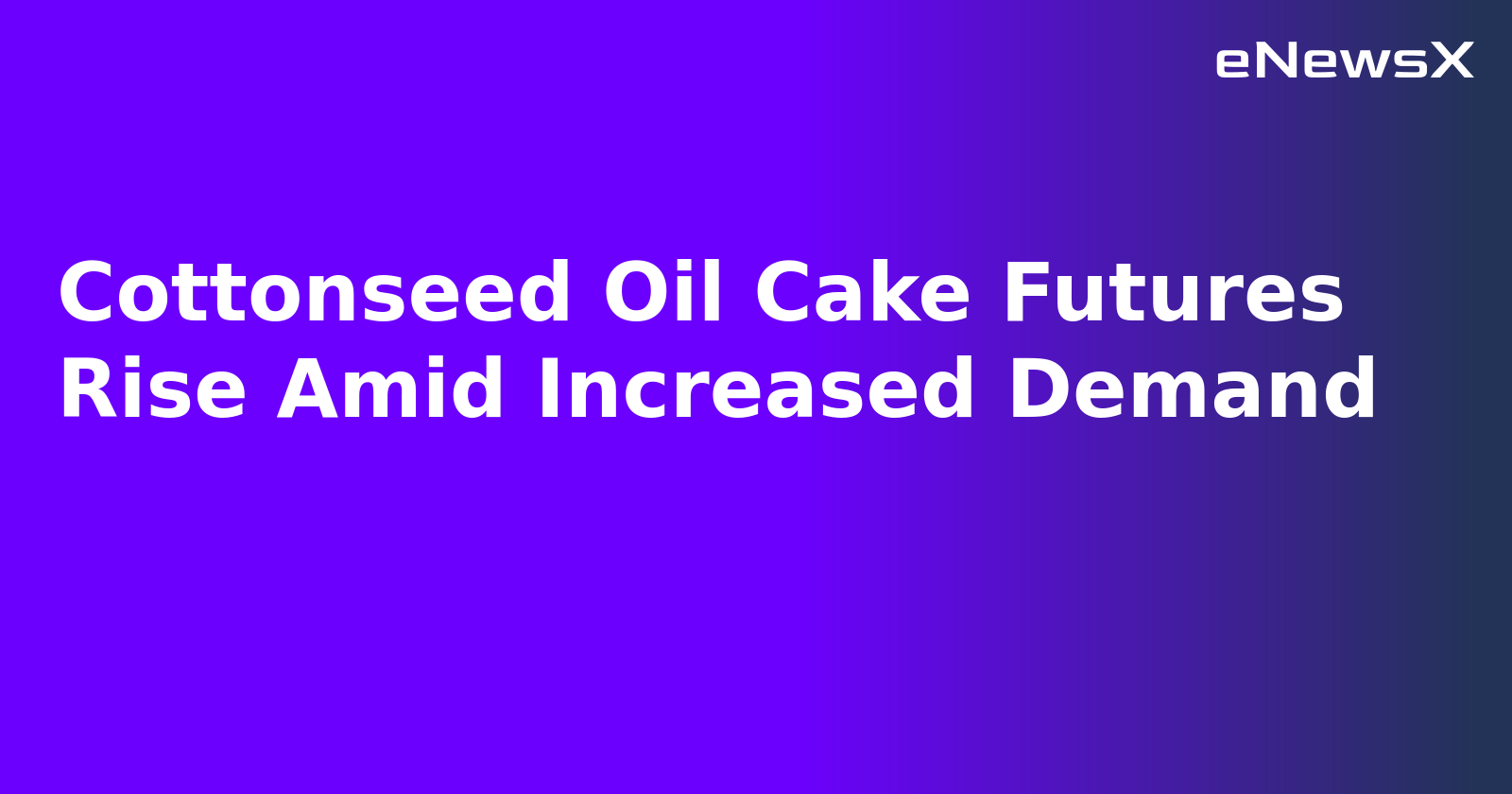 Cottonseed Oil Cake Futures Rise Amid Increased Demand.webp