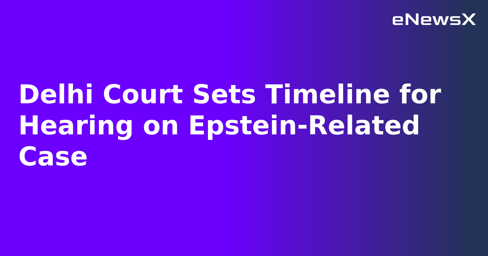 Delhi Court Sets Timeline for Hearing on Epstein-Related Case.webp