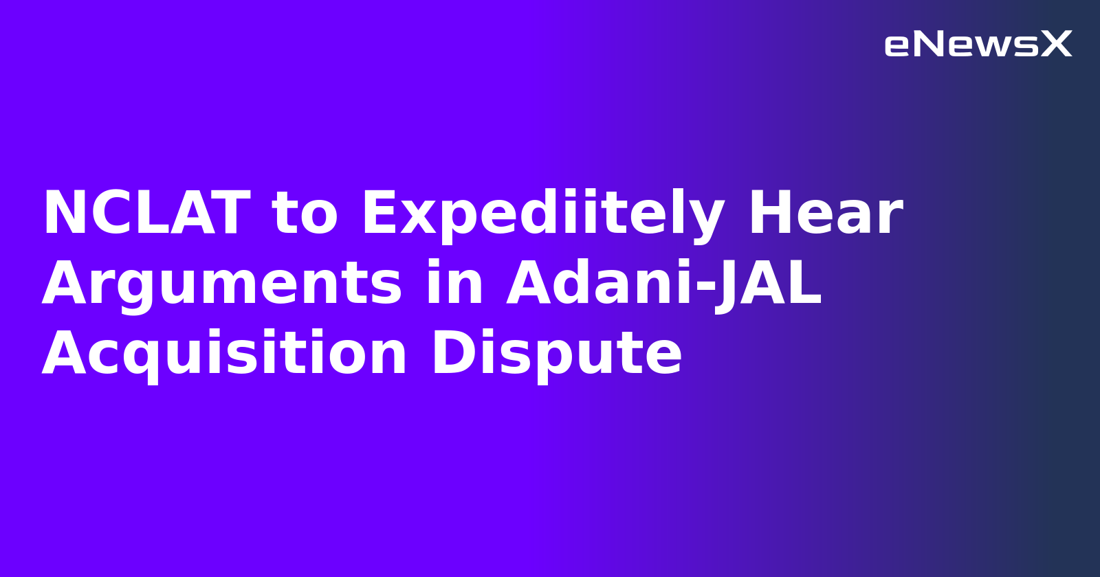 NCLAT to Expediitely Hear Arguments in Adani-JAL Acquisition Dispute.webp