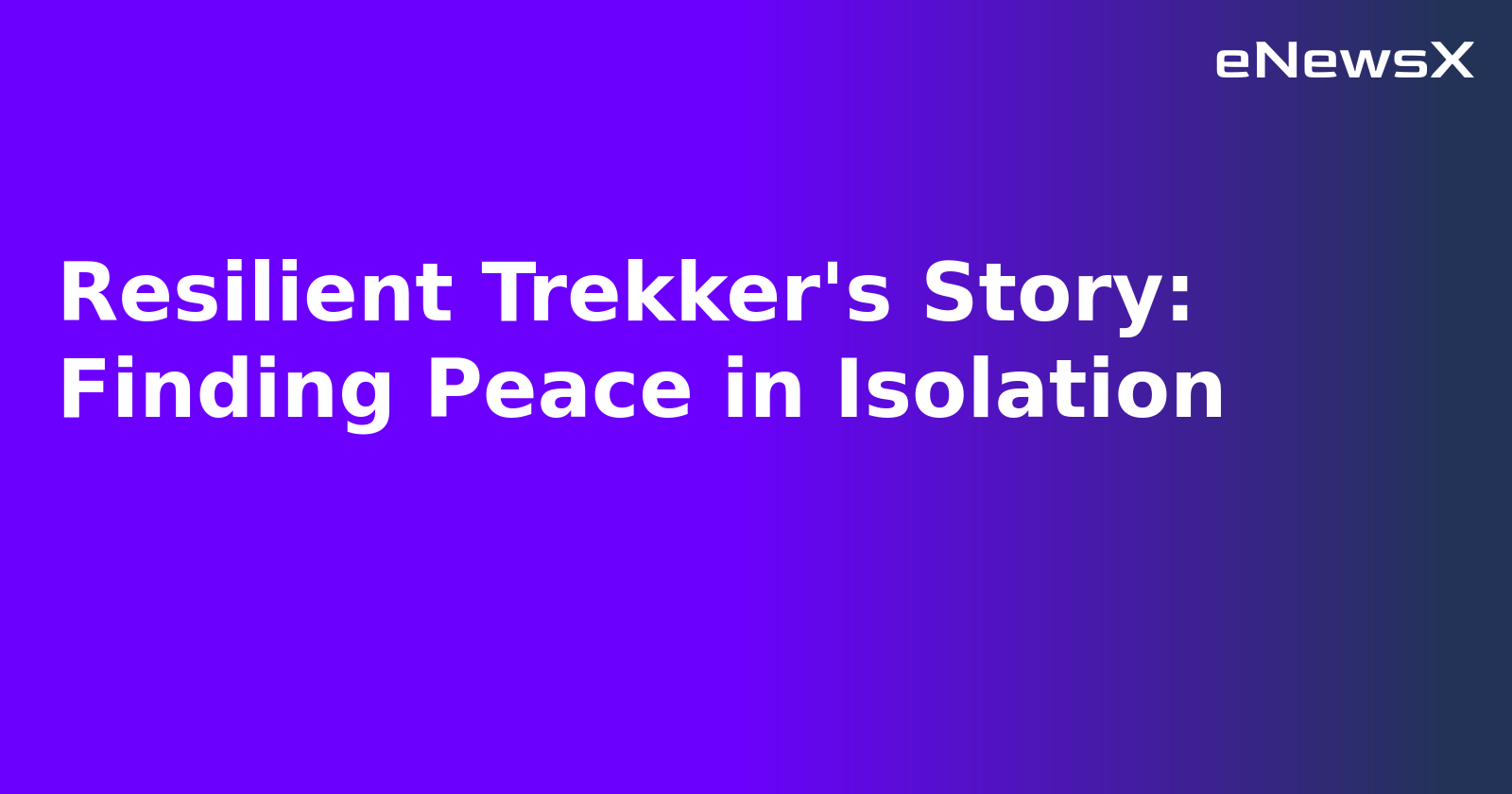 Resilient Trekker's Story: Finding Peace in Isolation
