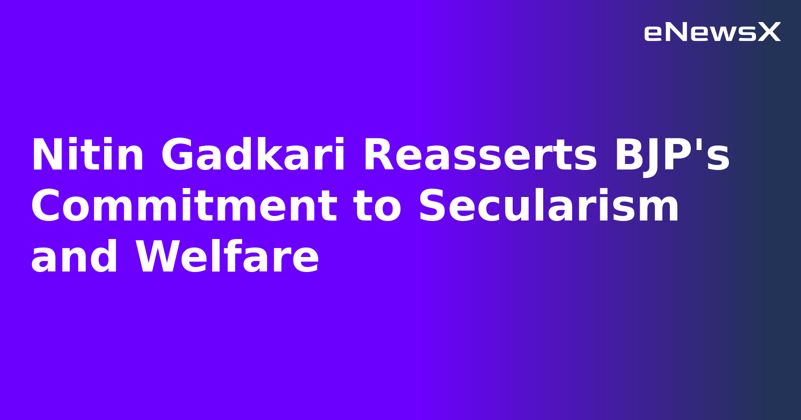 Nitin Gadkari Reasserts BJP's Commitment to Secularism and Welfare