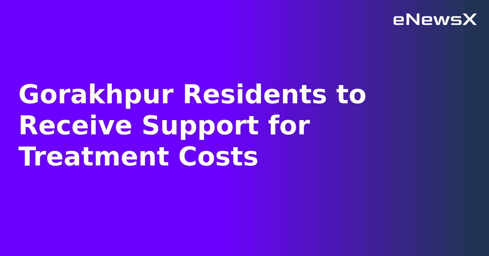 Gorakhpur Residents to Receive Support for Treatment Costs