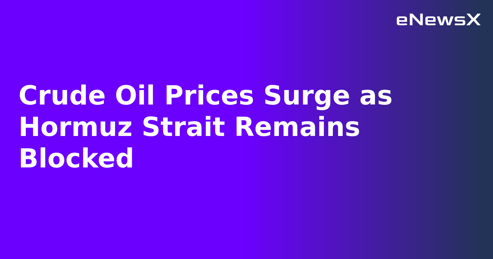 Crude Oil Prices Surge as Hormuz Strait Remains Blocked