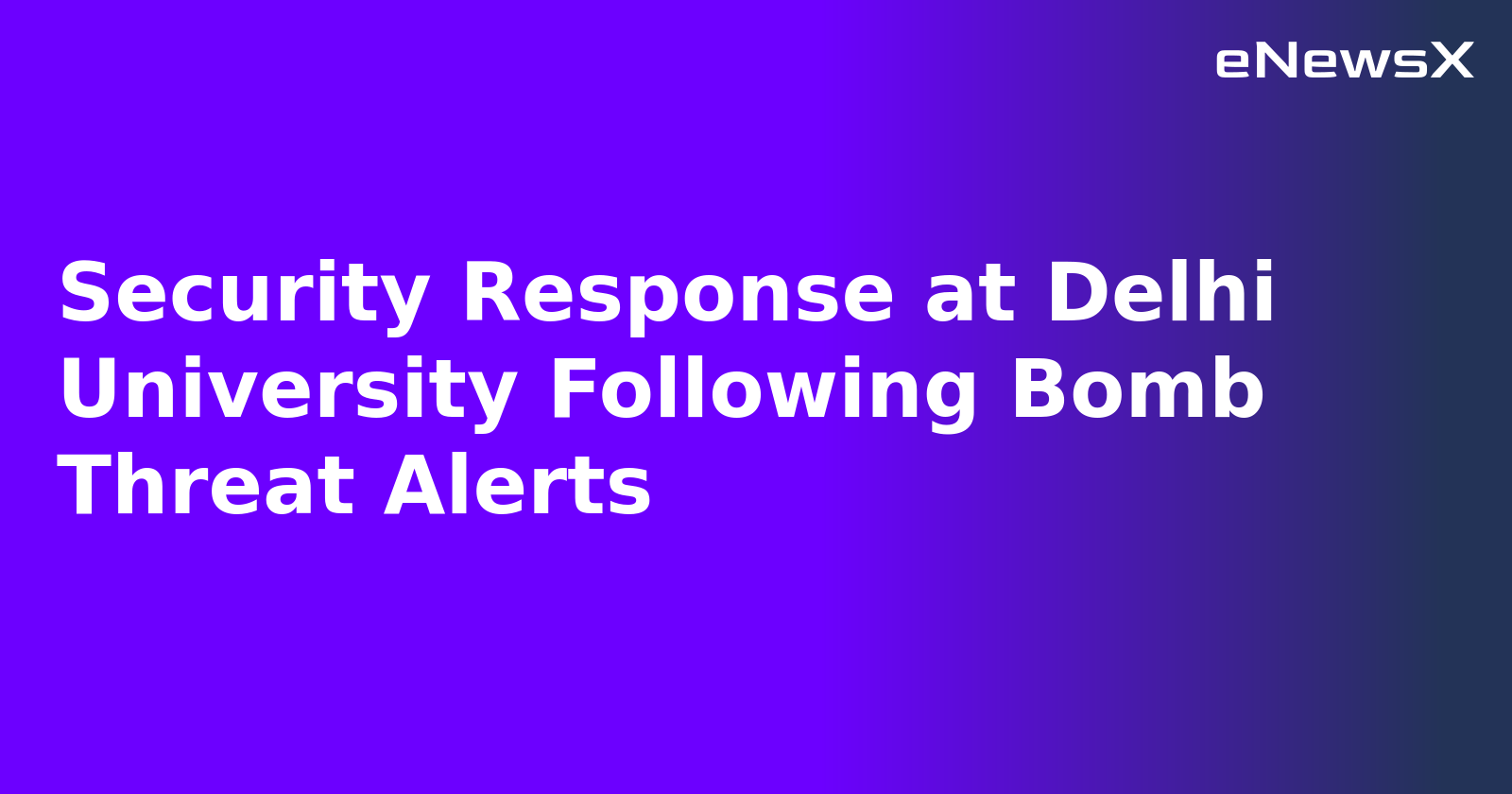 Security Response at Delhi University Following Bomb Threat Alerts