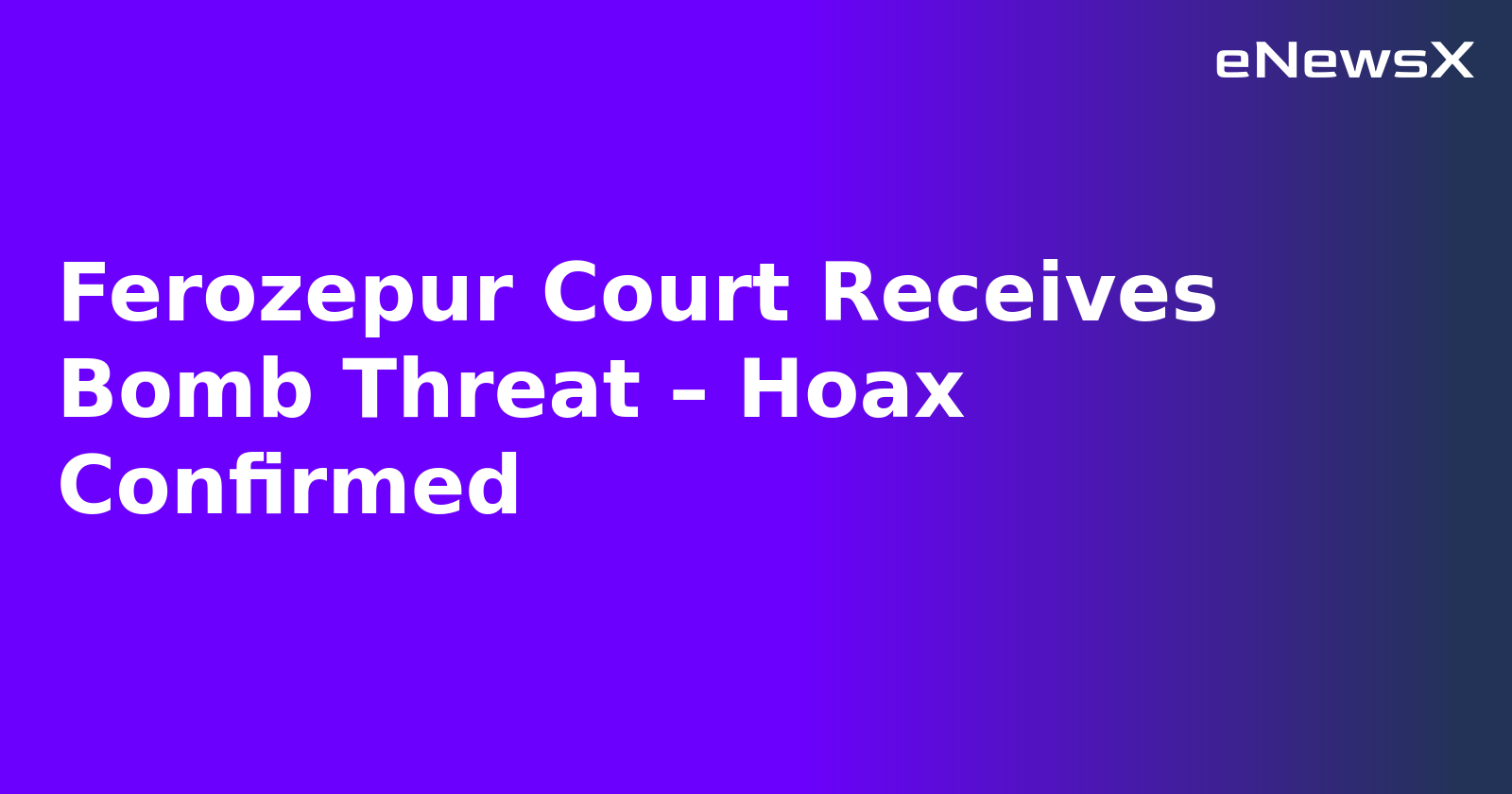 Ferozepur Court Receives Bomb Threat – Hoax Confirmed