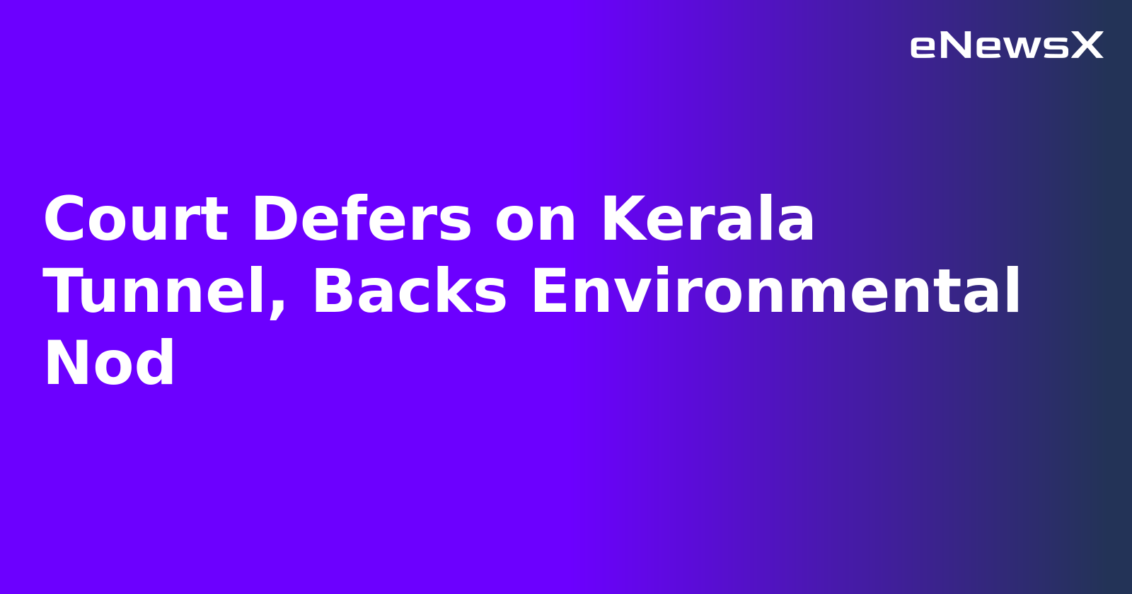 Court Defers on Kerala Tunnel, Backs Environmental Nod