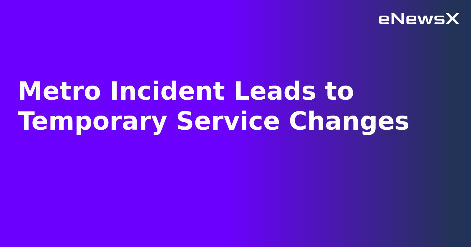 Metro Incident Leads to Temporary Service Changes