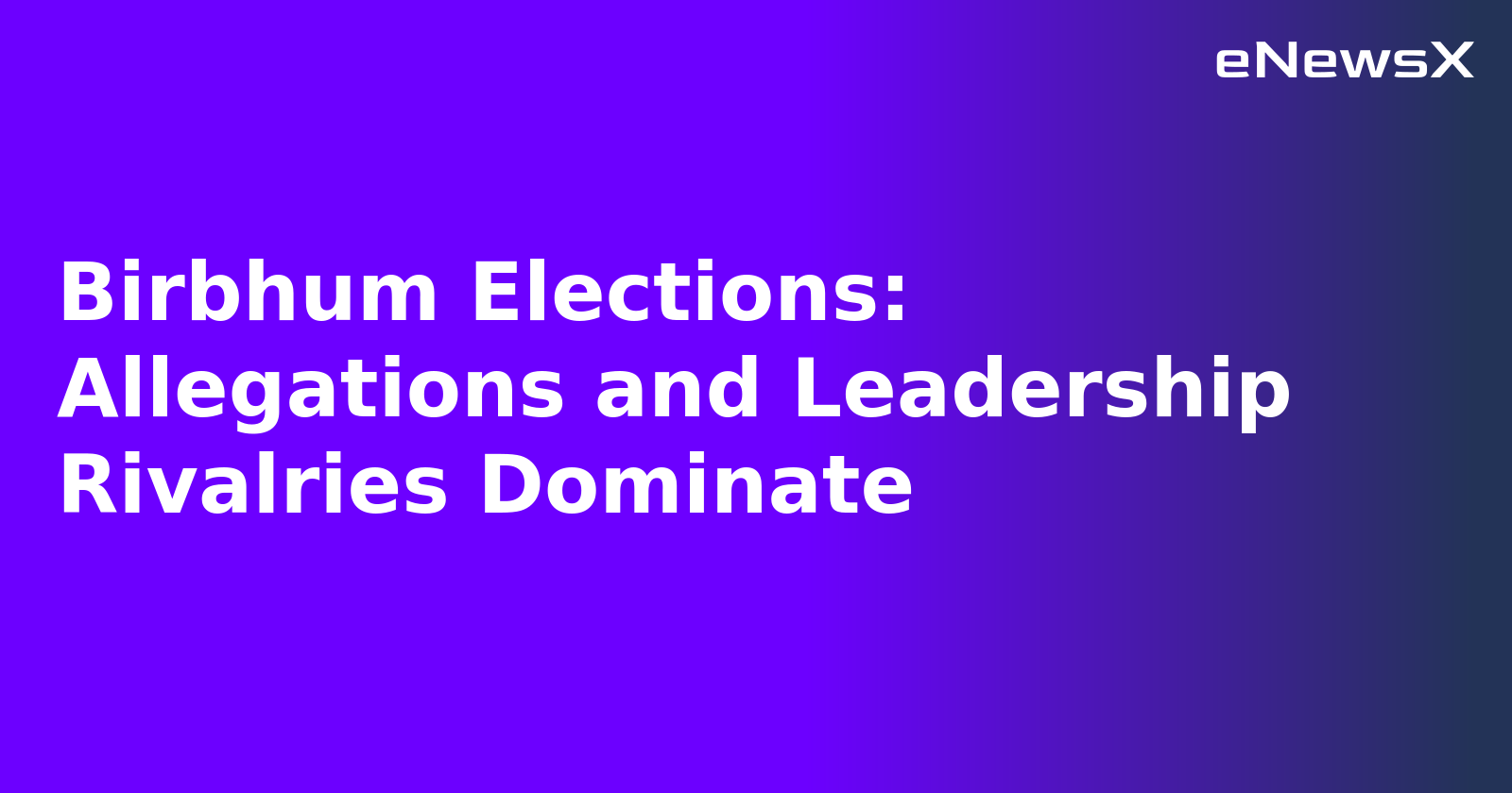 Birbhum Elections: Allegations and Leadership Rivalries Dominate.webp Birbhum Elections: Allegations and Leadership Rivalries Dominate.webp