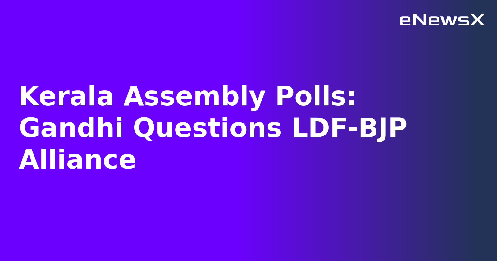 Kerala Assembly Polls: Gandhi Questions LDF-BJP Alliance.webp