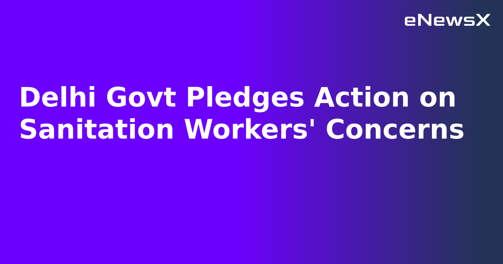 Delhi Govt Pledges Action on Sanitation Workers' Concerns.webp Delhi Govt Pledges Action on Sanitation Workers' Concerns.webp