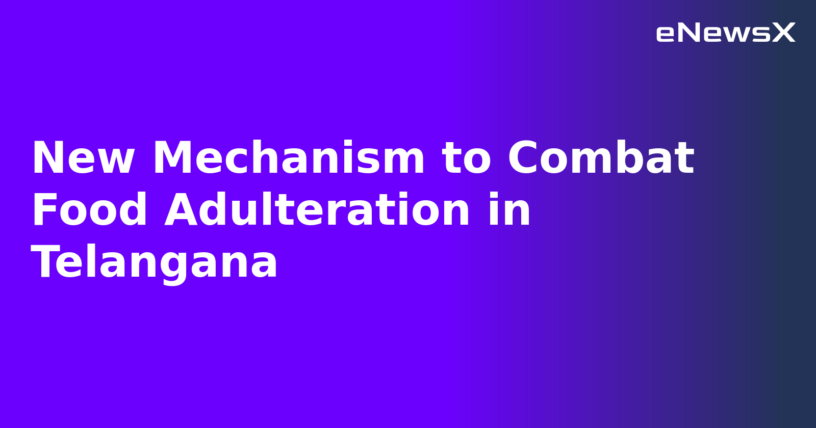 New Mechanism to Combat Food Adulteration in Telangana