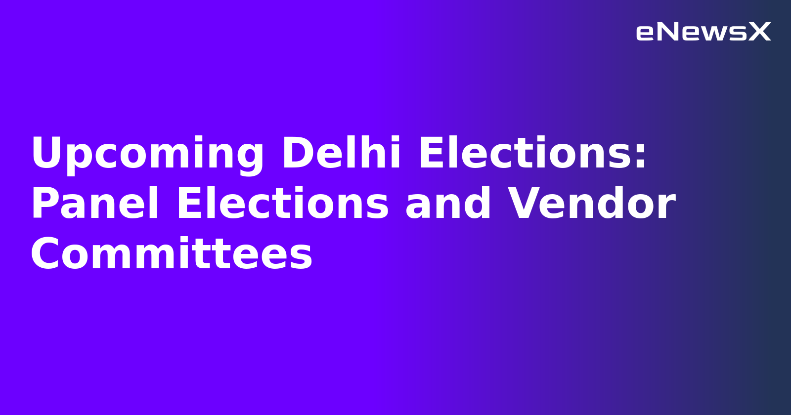 Upcoming Delhi Elections: Panel Elections and Vendor Committees.webp