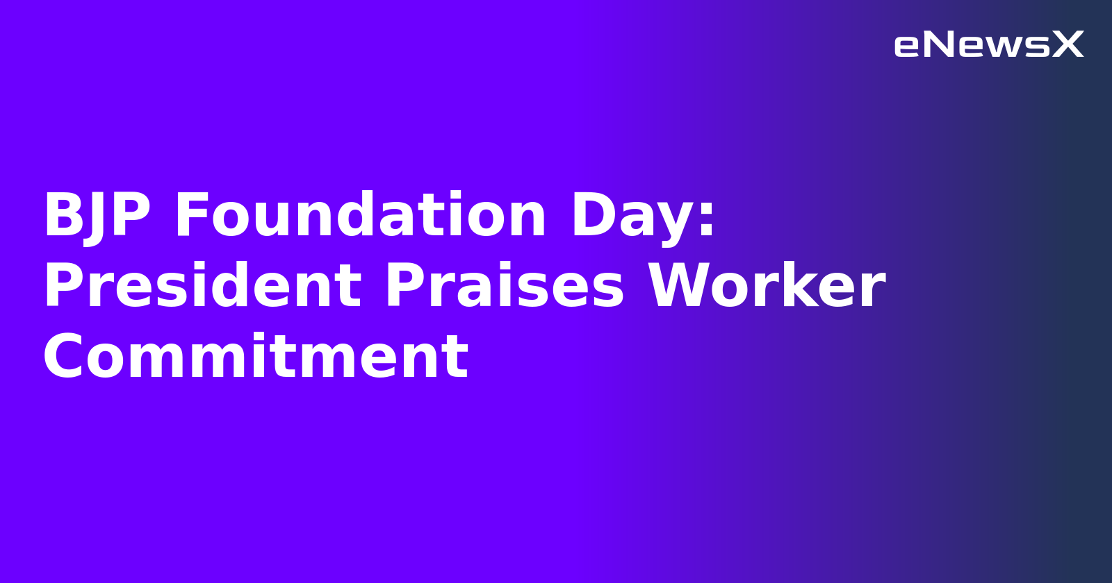 BJP Foundation Day: President Praises Worker Commitment