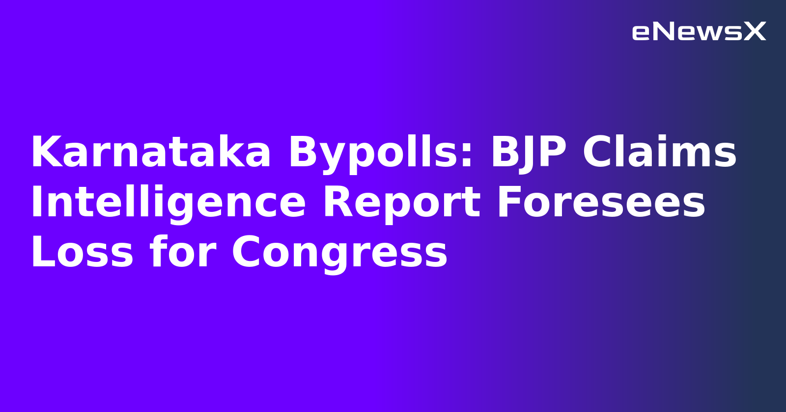 Karnataka Bypolls: BJP Claims Intelligence Report Foresees Loss for Congress.webp Karnataka Bypolls: BJP Claims Intelligence Report Foresees Loss for Congress.webp