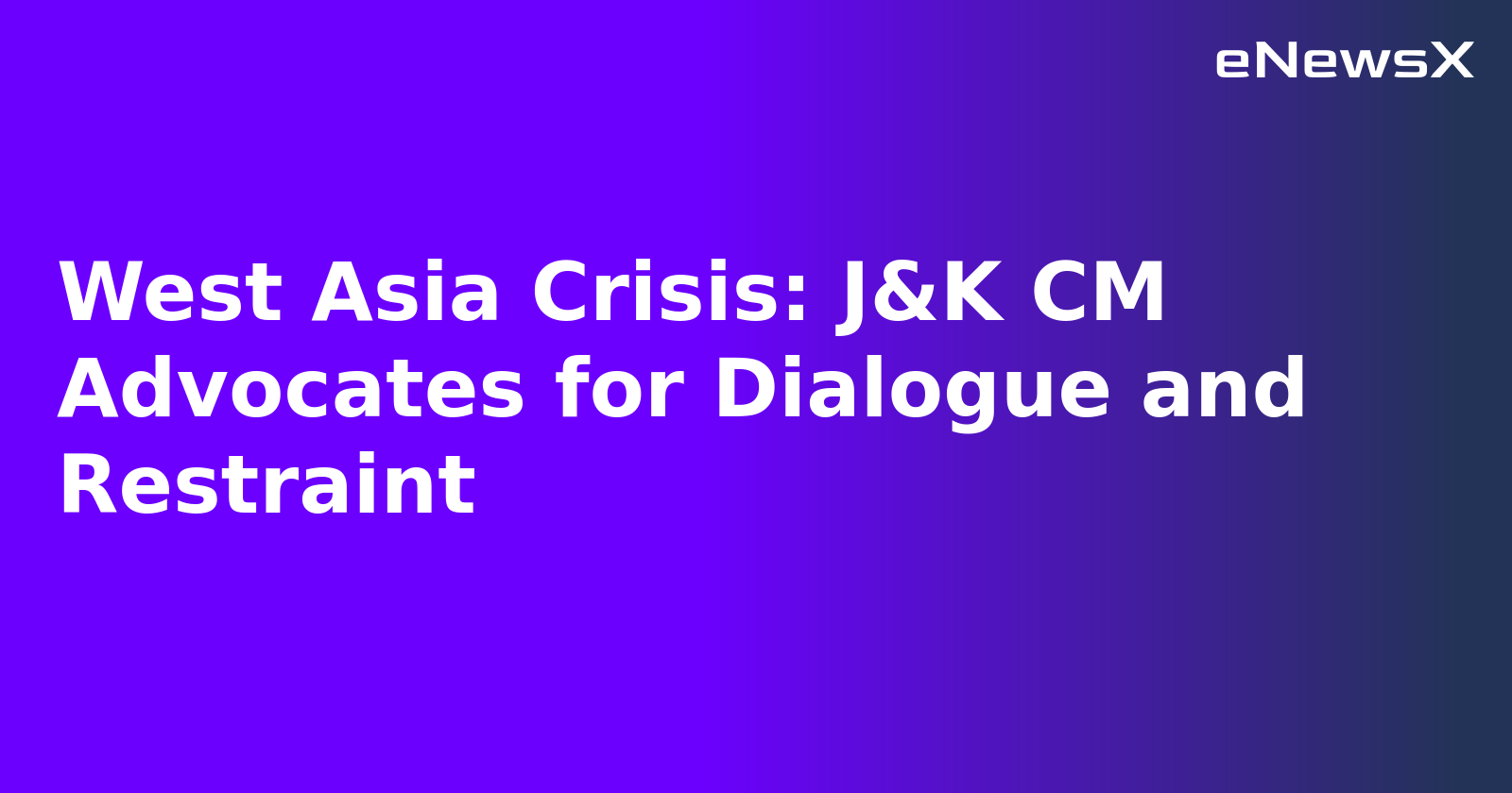 West Asia Crisis: J&K CM Advocates for Dialogue and Restraint.webp