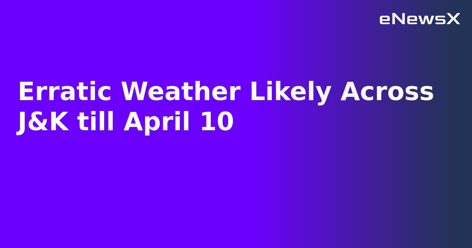 Erratic Weather Likely Across J&K till April 10.webp