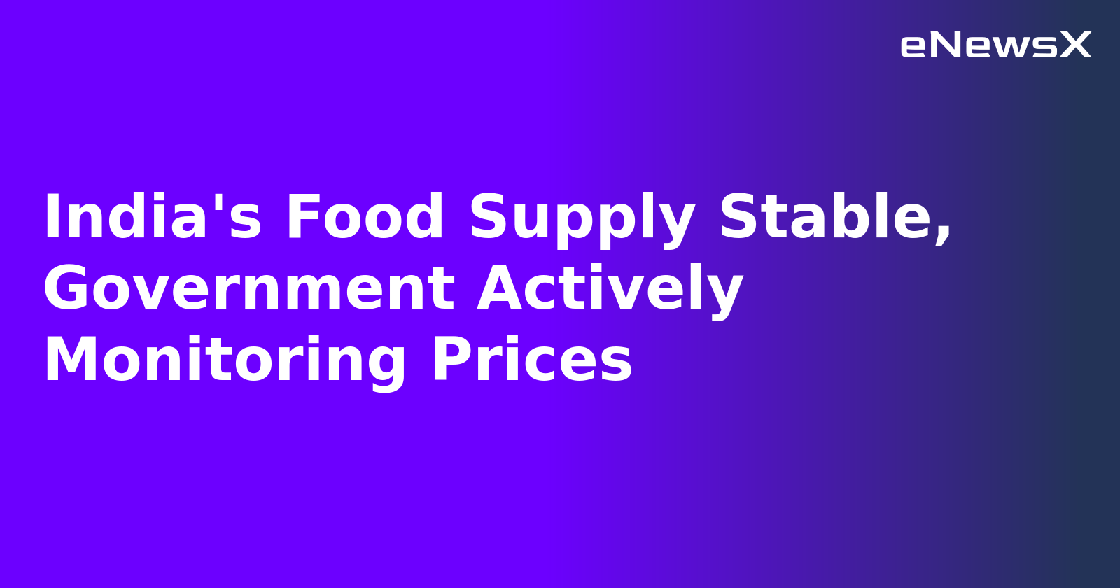 India's Food Supply Stable, Government Actively Monitoring Prices.webp