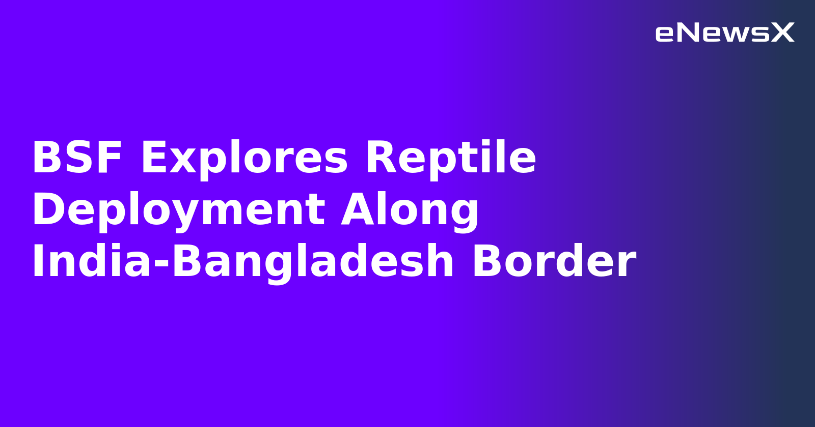BSF Explores Reptile Deployment Along India-Bangladesh Border.webp