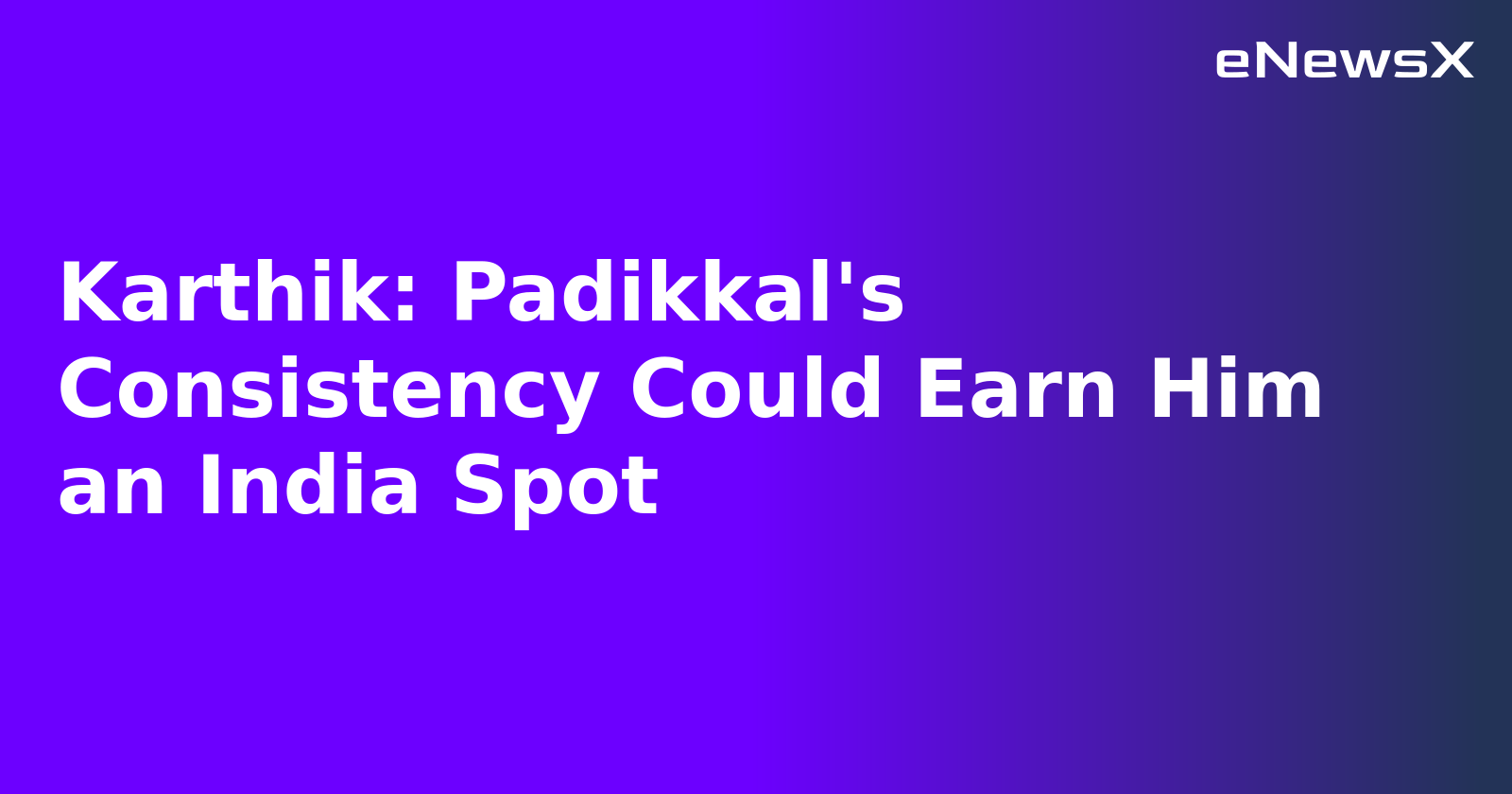 Karthik: Padikkal's Consistency Could Earn Him an India Spot.webp