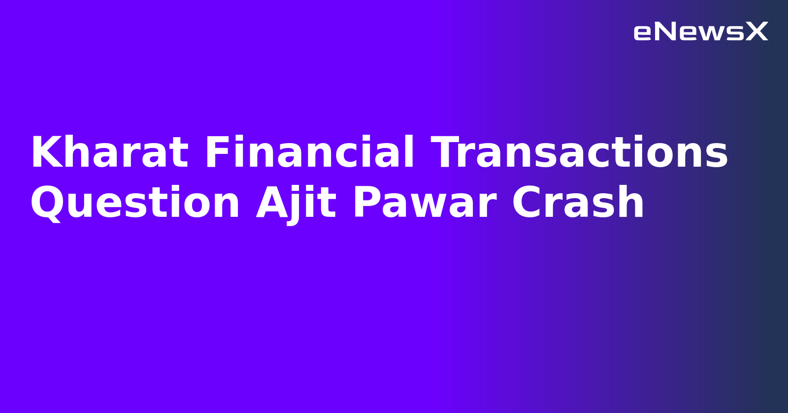 Kharat Financial Transactions Question Ajit Pawar Crash.webp