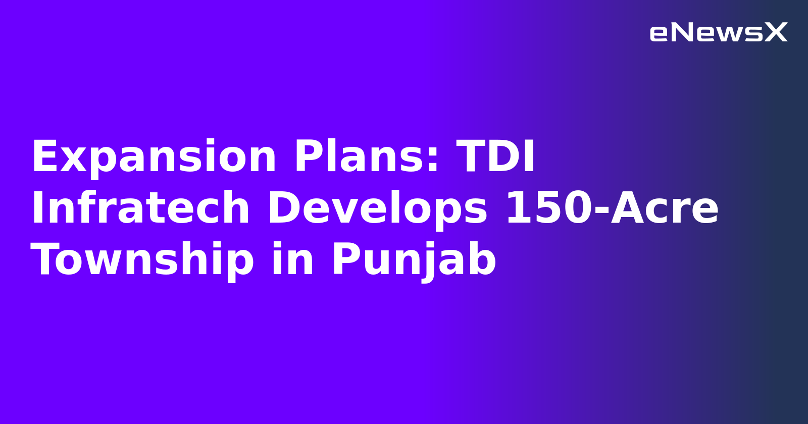 Expansion Plans: TDI Infratech Develops 150-Acre Township in Punjab.webp