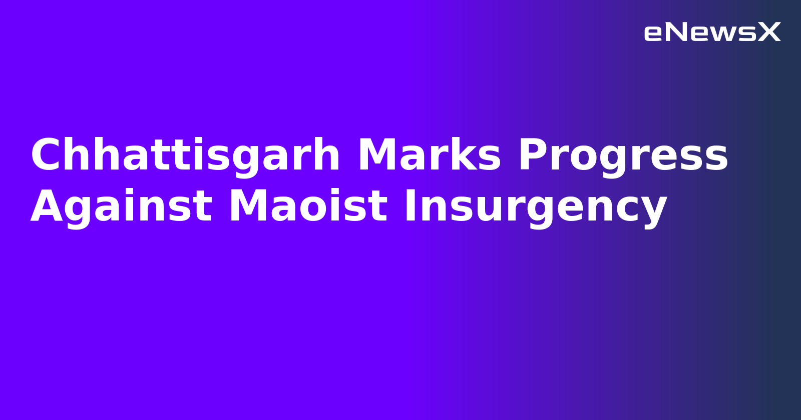 Chhattisgarh Marks Progress Against Maoist Insurgency.webp Chhattisgarh Marks Progress Against Maoist Insurgency.webp