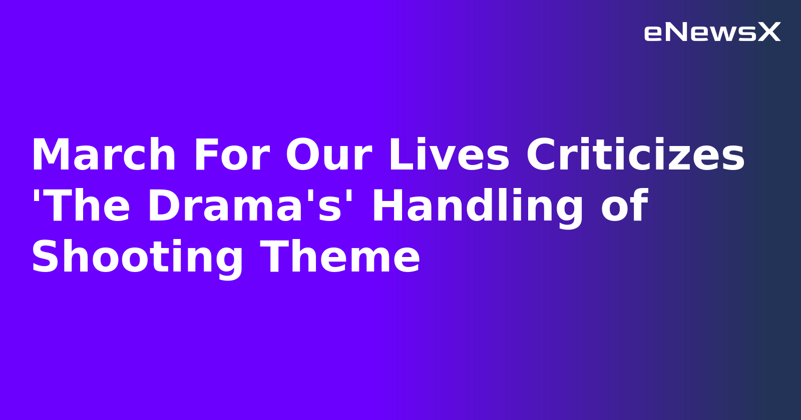 March For Our Lives Criticizes 'The Drama's' Handling of Shooting Theme.webp