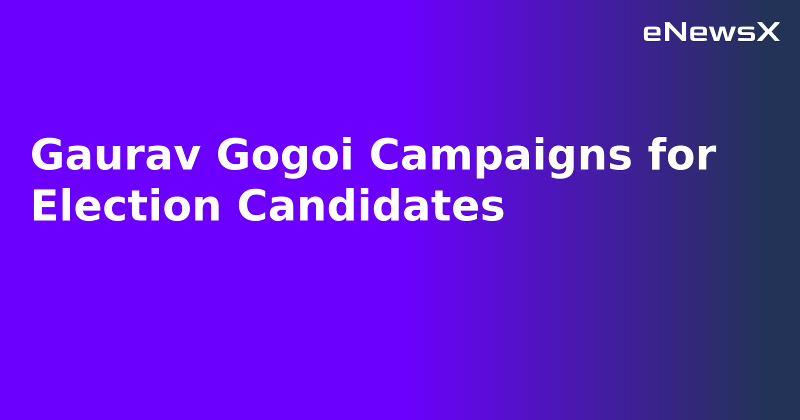 Gaurav Gogoi Campaigns for Election Candidates.webp