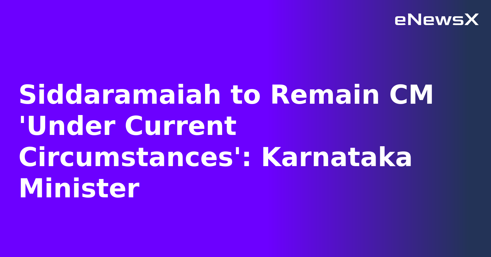 Siddaramaiah to Remain CM 'Under Current Circumstances': Karnataka Minister.webp