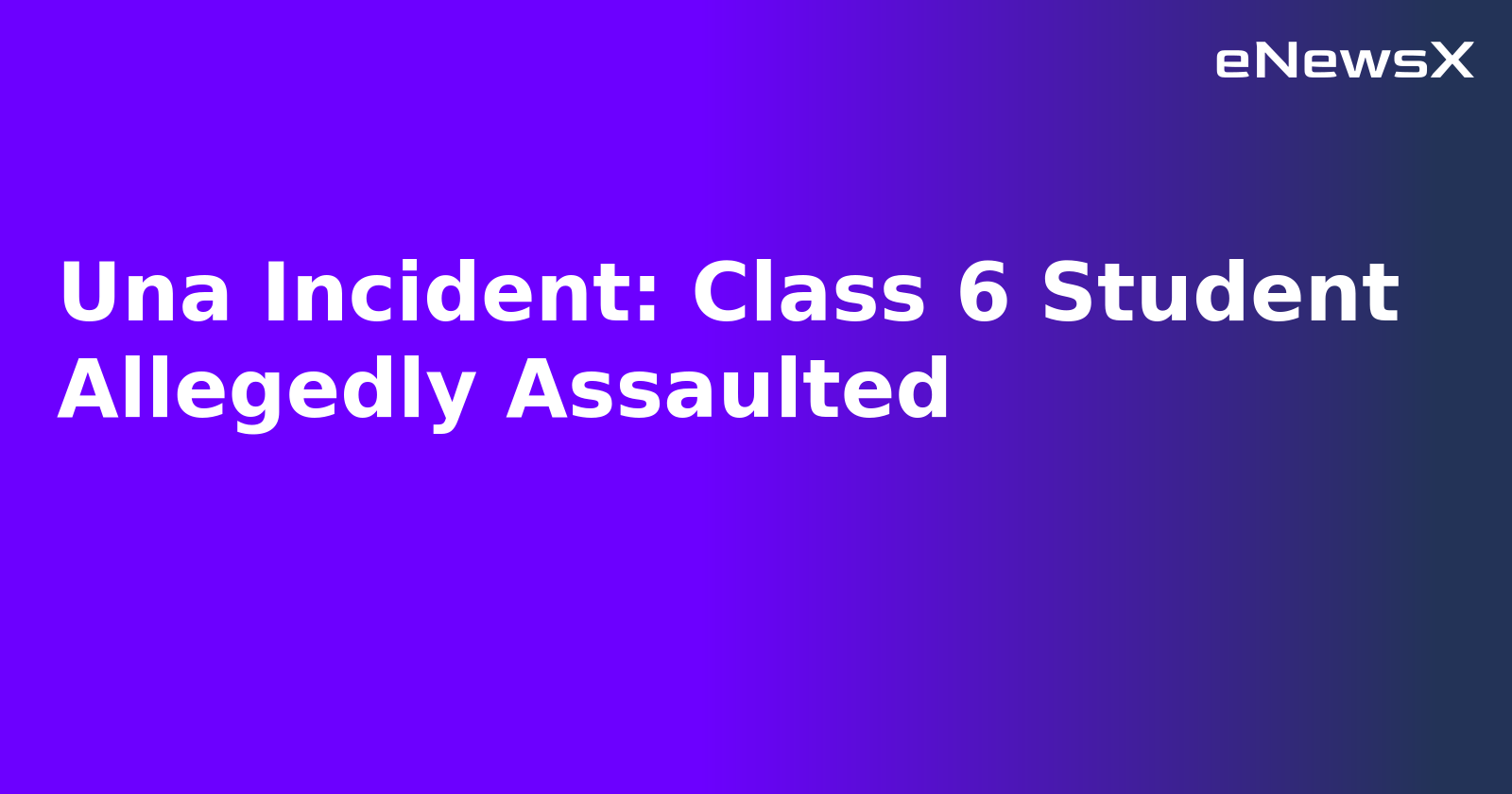 Una Incident: Class 6 Student Allegedly Assaulted.webp Una Incident: Class 6 Student Allegedly Assaulted.webp