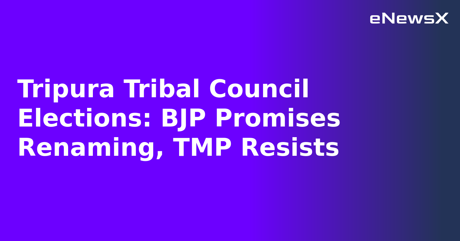 Tripura Tribal Council Elections: BJP Promises Renaming, TMP Resists.webp