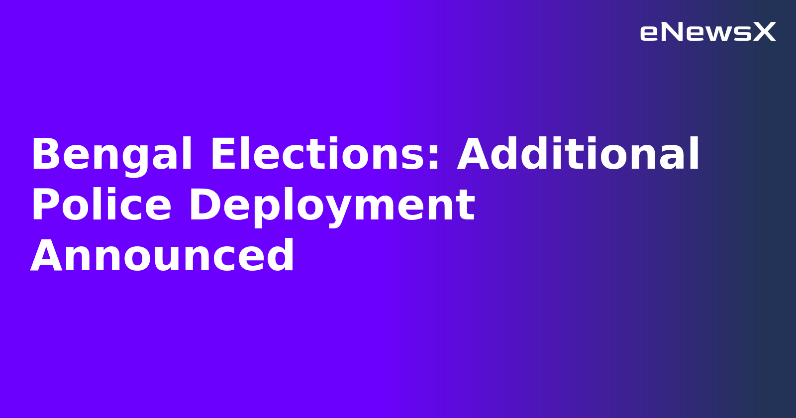 Bengal Elections: Additional Police Deployment Announced.webp