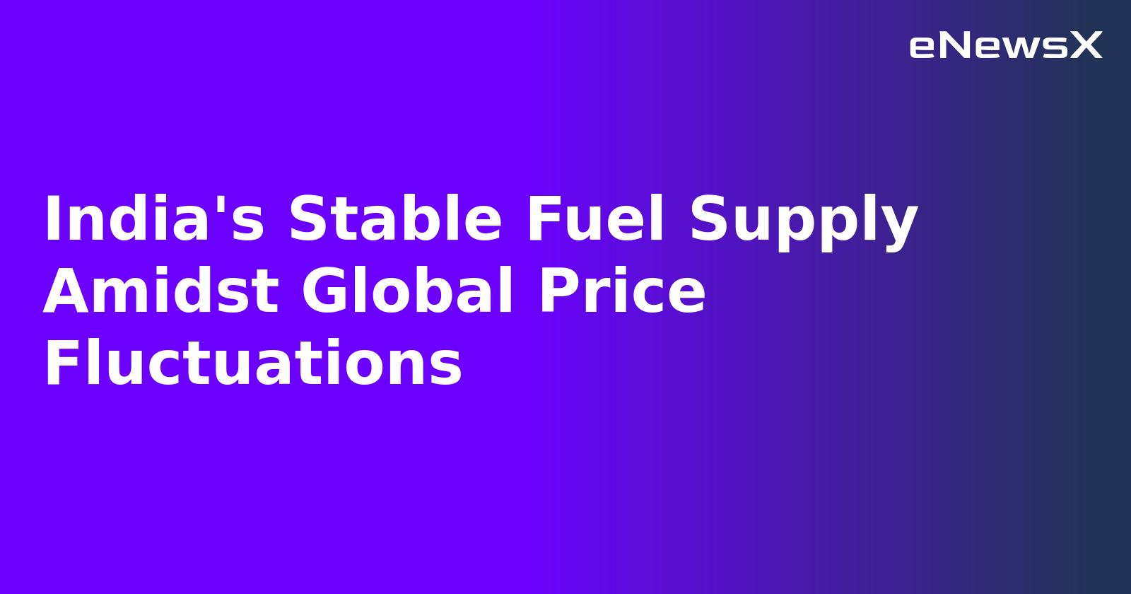 India's Stable Fuel Supply Amidst Global Price Fluctuations.webp India's Stable Fuel Supply Amidst Global Price Fluctuations.webp