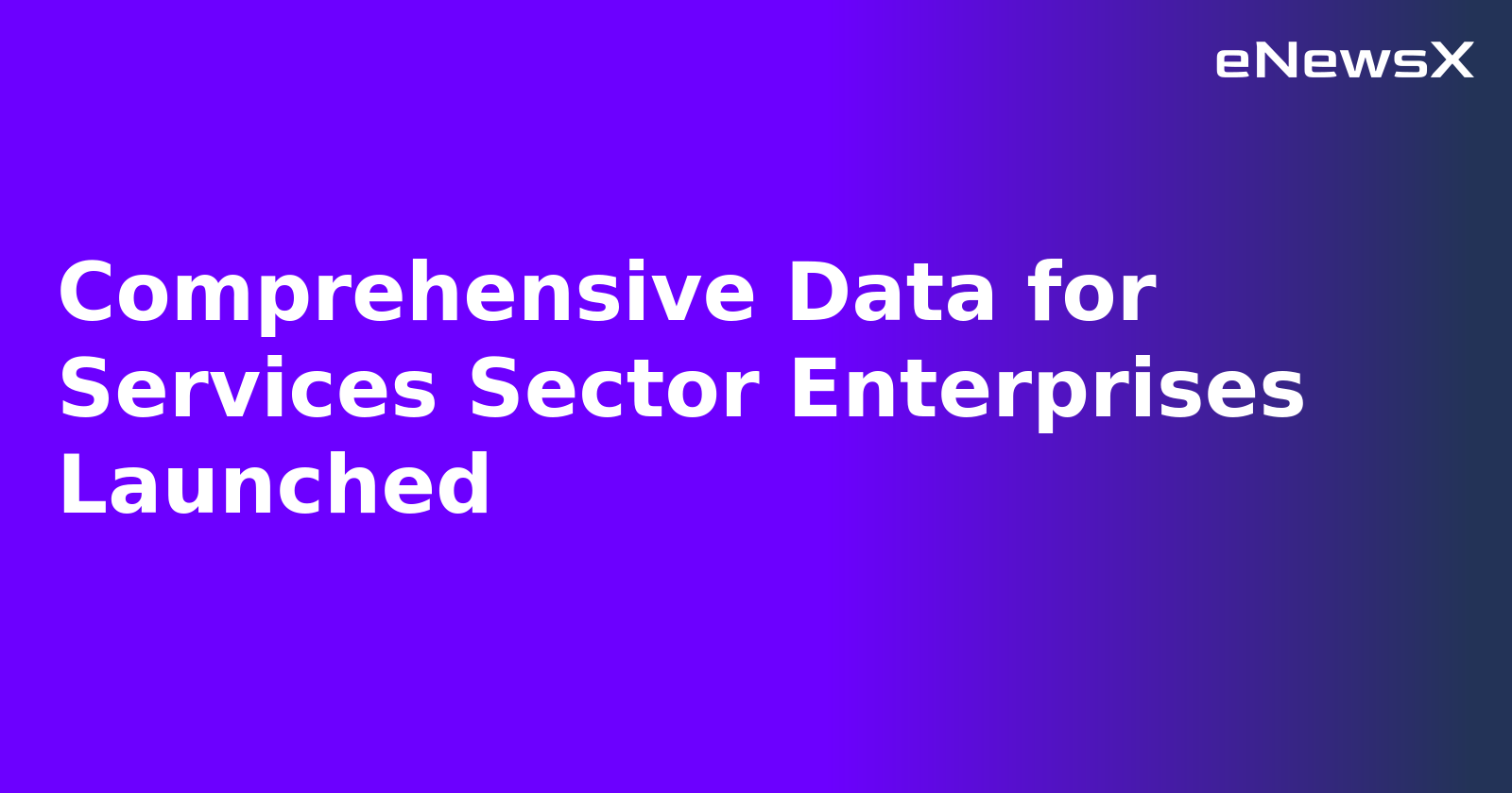 Comprehensive Data for Services Sector Enterprises Launched.webp