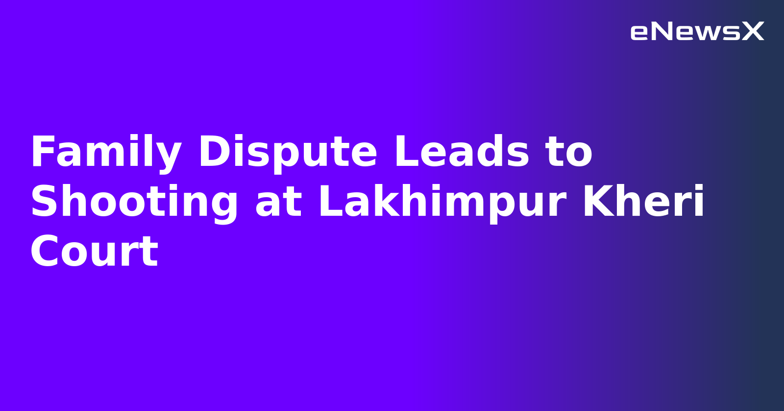 Family Dispute Leads to Shooting at Lakhimpur Kheri Court.webp Family Dispute Leads to Shooting at Lakhimpur Kheri Court.webp