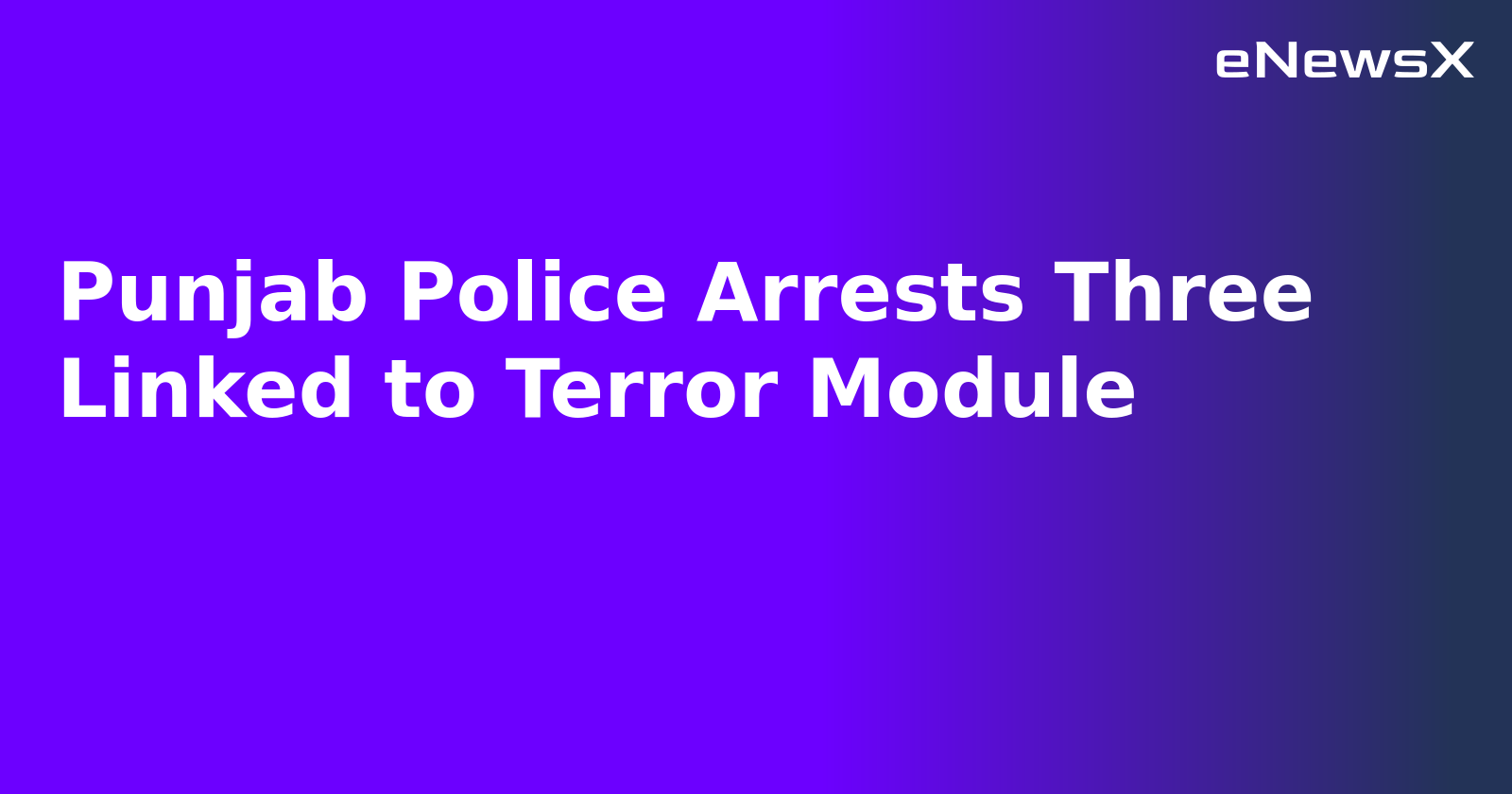 Punjab Police Arrests Three Linked to Terror Module.webp