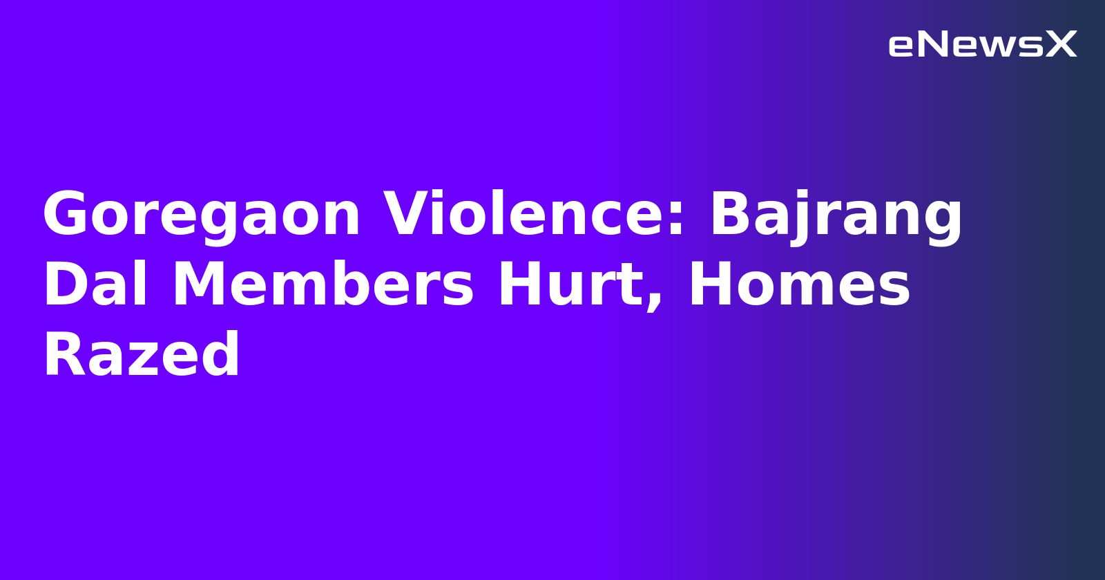 Goregaon Violence: Bajrang Dal Members Hurt, Homes Razed.webp