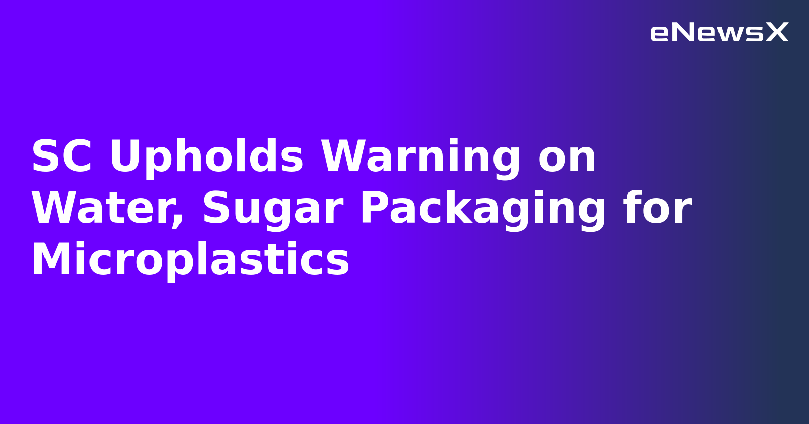 SC Upholds Warning on Water, Sugar Packaging for Microplastics.webp